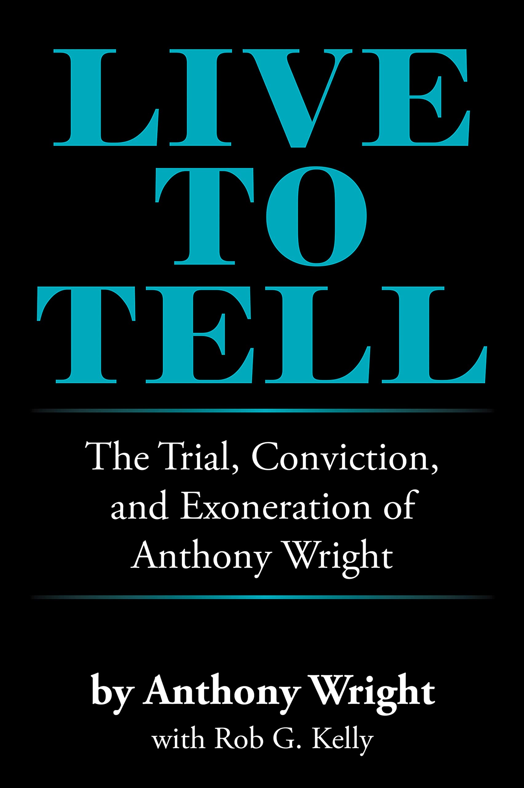 Live to Tell: The Trial, Conviction, and Exoneration of Anthony Wright (Kindle Edition)