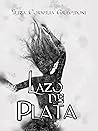 Lazo de plata by Eliza Cornelia Gravedoni Lazo de plata by Eliza Cornelia Gravedoni