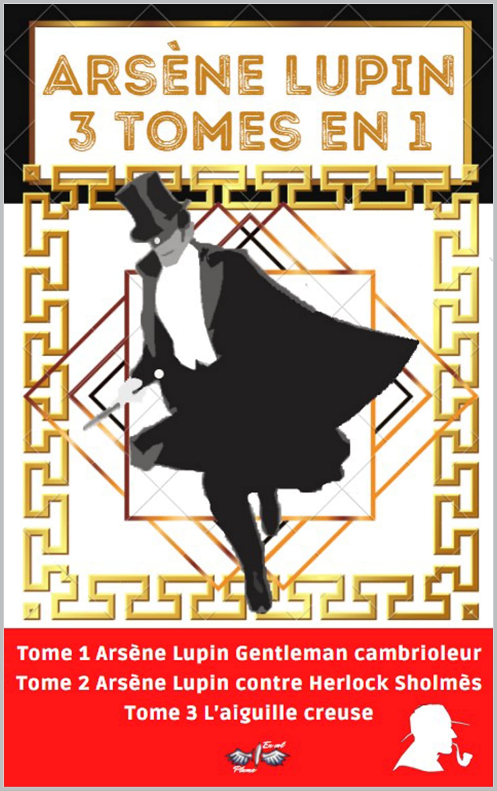 Arsène Lupin 3 tomes en 1: Nouvelle édition "Arsène Lupin Original" : Arsène Lupin Gentleman cambrioleur / Arsène Lupin contre Herlock Sholmès/ L’Aiguille creuse (French Edition)