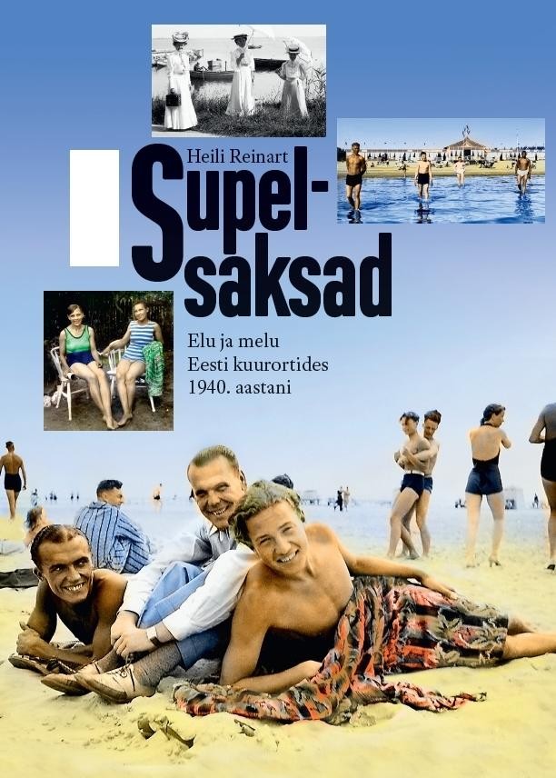 Supelsaksad: Elu ja melu Eesti suuremates kuurortides 1940. aastani (Hardcover)