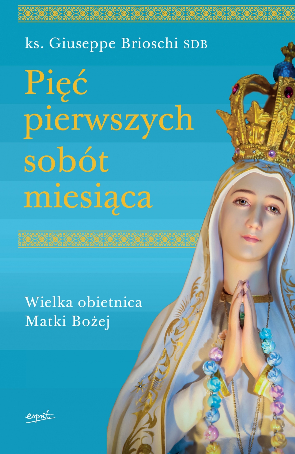 Pięć pierwszych sobót miesiąca. Wielka obietnica Matki Bożej (Paperback)