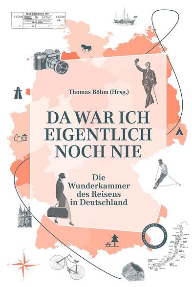 Da war ich eigentlich noch nie: Die Wunderkammer des Reisens in Deutschland