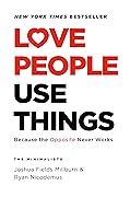 Love People, Use Things: Because the Opposite Never Works