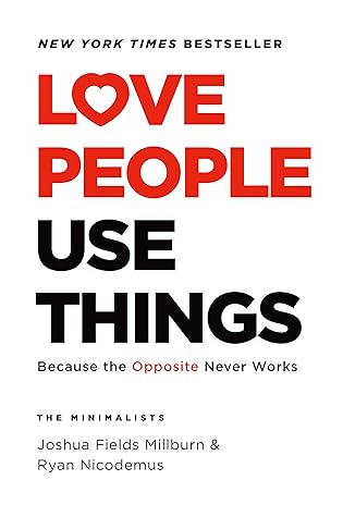 Love People, Use Things: Because the Opposite Never Works