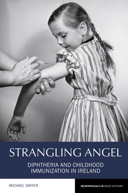 Strangling Angel: Diphtheria and Childhood Immunization in Ireland (Reappraisals in Irish History, 9)