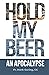 Hold My Beer: An Apocalypse