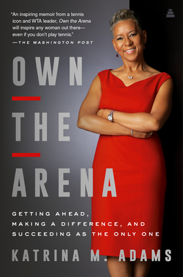 Own the Arena: Getting Ahead, Making a Difference, and Succeeding as the Only One – Essential Lessons from the First Black Woman to Run the U.S. Open