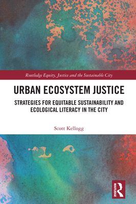 Urban Ecosystem Justice: Strategies for Equitable Sustainability and Ecological Literacy in the City (ebook)