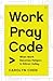 Work Pray Code: When Work B...