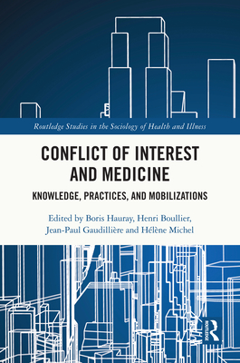 Conflict of Interest and Medicine: Knowledge, Practices, and Mobilizations (Routledge Studies in the Sociology of Health and Illness)