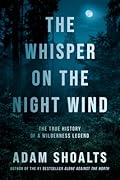 The Whisper on the Night Wind: The True History of a Wilderness Legend 
