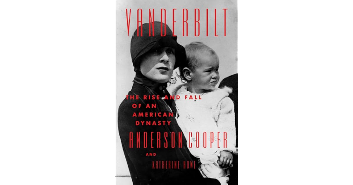 Vanderbilt The Rise and Fall of an American Dynasty by Anderson Cooper