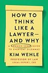 How to Think Like a Lawyer—And Why by Kim Wehle