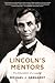 Lincoln's Mentors: The Education of a Leader – Mastering Politics, Oratory, and Presidential Leadership