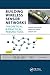 Building Wireless Sensor Networks: Theoretical and Practical Perspectives