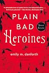 Plain Bad Heroines by Emily M. Danforth