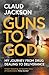 Guns to God by Claud Jackson