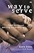 Way to serve: Leading Through Serving And Enabling