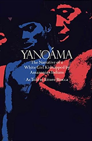 Yanoáma: The Narrative of a White Girl Kidnapped by Amazonian Indians