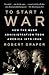 To Start a War: How the Bush Administration Took America into Iraq