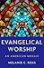 Evangelical Worship: An Ame...