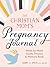 The Christian Mom's Pregnancy Journal: Week-by-Week Guide, Prayers, and Memory Book