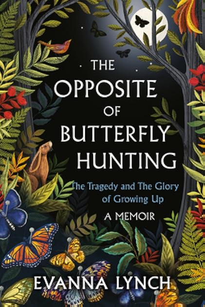 The Opposite of Butterfly Hunting: The Tragedy and The Glory of Growing Up (A Memoir)