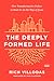 The Deeply Formed Life: Five Transformative Values to Root Us in the Way of Jesus