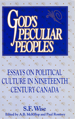 God's Peculiar Peoples: Essays on Political Culture in Nineteenth Century Canada (Carleton Library Series) (Volume 172)