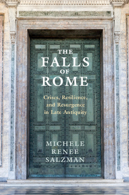 The Falls of Rome: Crises, Resilience, and Resurgence in Late Antiquity (Hardcover)