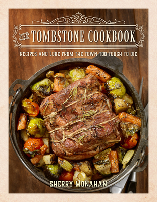 The Tombstone Cookbook: Recipes and Menus from the Town Too Tough to Die (Hardcover)