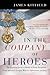 In the Company of Heroes: T...