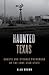 Haunted Texas: Ghosts and Strange Phenomena of the Lone Star State (Haunted Series)
