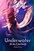 Underwater: The Mer of Pend Oreille Book One