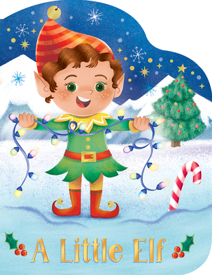 A Little Elf - An Elf-Shaped Christmas Board Book for Kids (Small Shaped Children's Christmas Board Book)