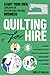 Quilting for Hire: Start Your Own Longarm or Custom Quiltmaking Business; Vision, Business Plan, Tools & Supplies, Branding, Marketing & More (Reference Guide)