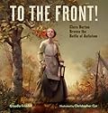 To the Front!: Clara Barton Braves the Battle of Antietam