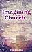 Imagining the Church by Tim Gibson