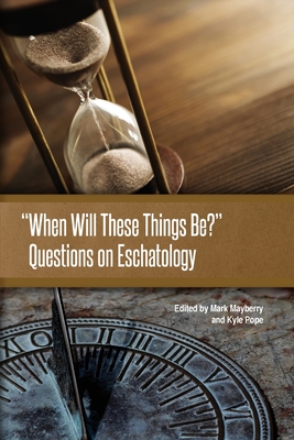“When Will These Things Be?” Questions on Eschatology