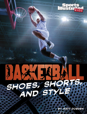 Basketball Shoes, Shorts, and Style (Sports Illustrated Kids: Ball)