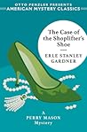 The Case of the Shoplifter's Shoe by Erle Stanley Gardner The Case of the Shoplifter's Shoe by Erle Stanley Gardner