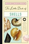 The Little Book of Shells: A Guide to Shells and the Amazing Creatures Who Make Them