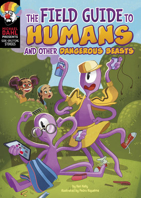 The Field Guide to Humans and Other Dangerous Beasts (Michael Dahl Presents: Side-splitting Stories)