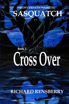 Conversations with Sasquatch Book 2: Cross Over