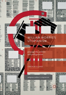 William Morris’s Utopianism: Propaganda, Politics and Prefiguration