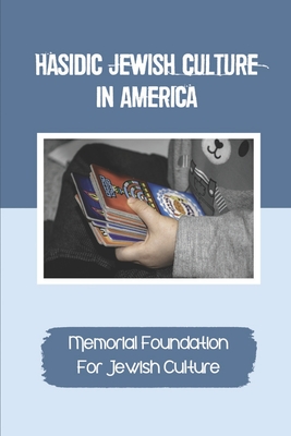 Hasidic Jewish Culture In America: Memorial Foundation For Jewish Culture: Jewish Orthodox Culture