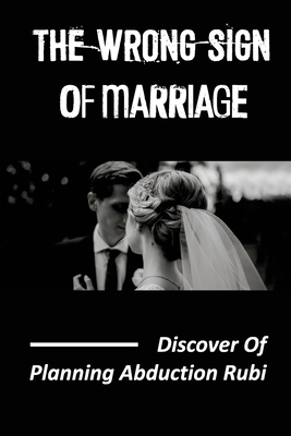 The Wrong Sign Of Marriage: Discover Of Planning Abduction Rubi: Plan Abduction
