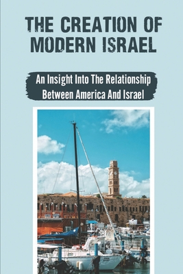 The Creation Of Modern Israel: An Insight Into The Relationship Between America And Israel: The Bullying Of American Politicians