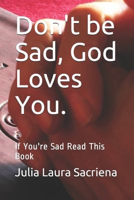 Don't be Sad, God Loves You.: If You're Sad Read This Book