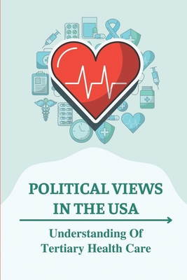 Political Views In The USA: Understanding Of Tertiary Health Care: Public Policy Jobs